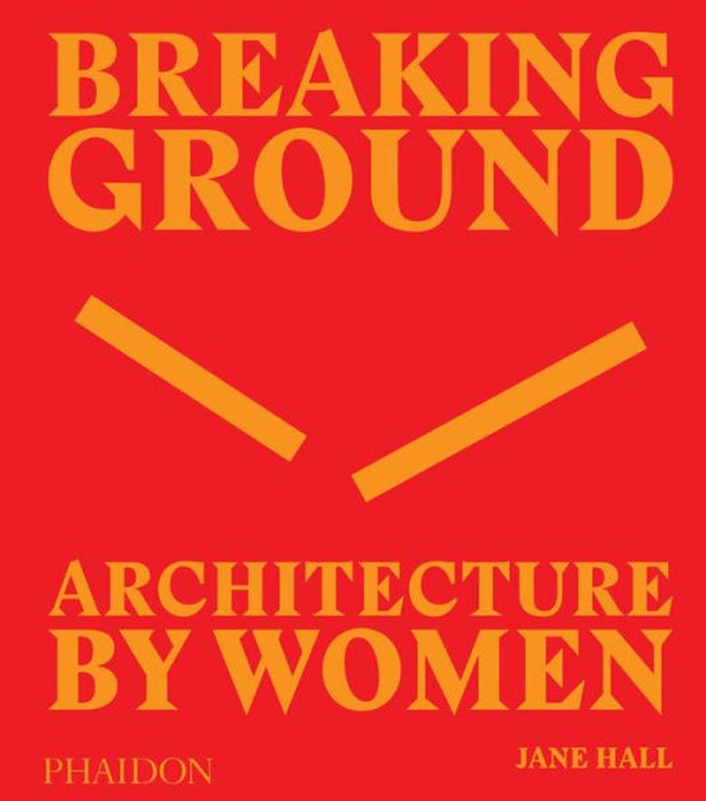 Breaking Ground: Architecture by Women